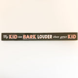 My Kid Can Bark Louder Than Your Kid Shelf Sitter